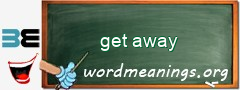 WordMeaning blackboard for get away